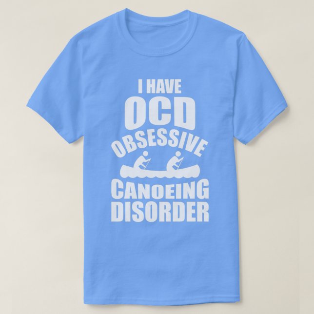 Camiseta I Have OCD Obsessive Canoeing Disorder (Diseño del anverso)