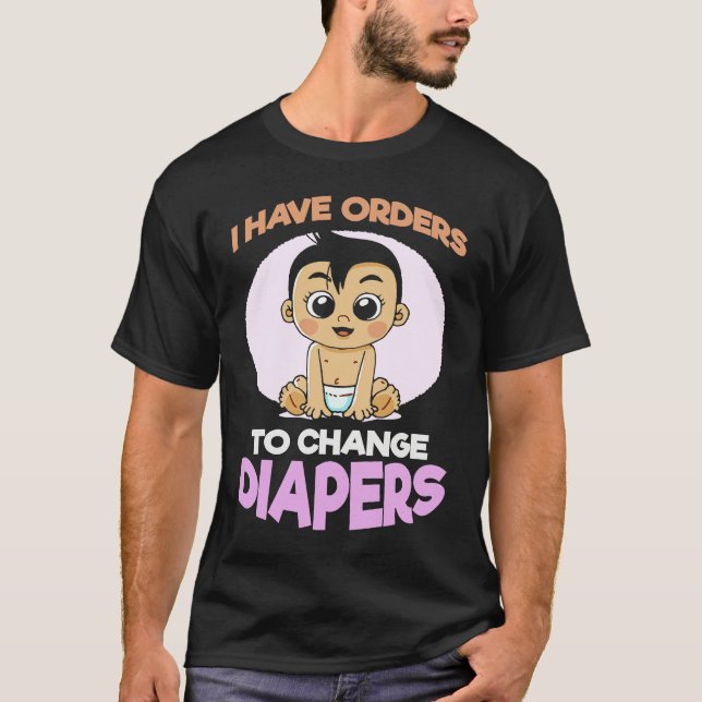 Camiseta I Have Orders To Change Diapers  New Parenting Dad (Anverso)