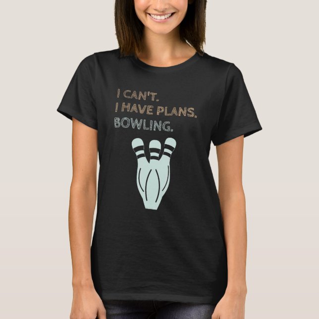 Camiseta I Have Plans Bowling  Ten Pin Bowler (Anverso)