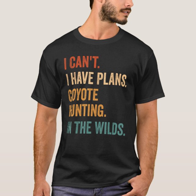 Camiseta I Have Plans Coyote Hunting In The Wilds Coyote Hu (Anverso)