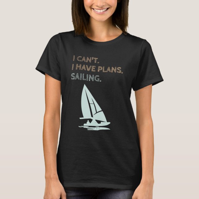 Camiseta I Have Plans Sailing Boating Yachts Racing Skipper (Anverso)