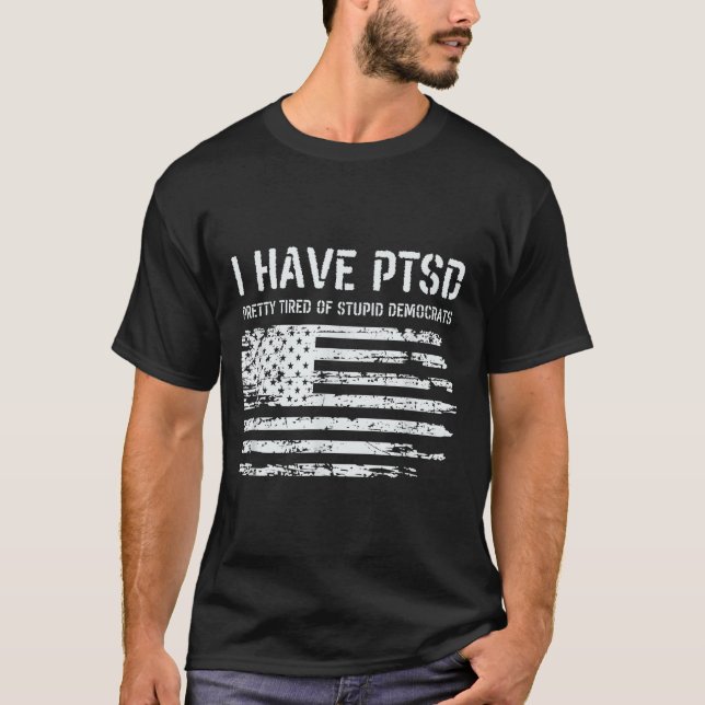Camiseta I Have Ptsd Pretty Tired Of Stud Democrats Funny L (Anverso)