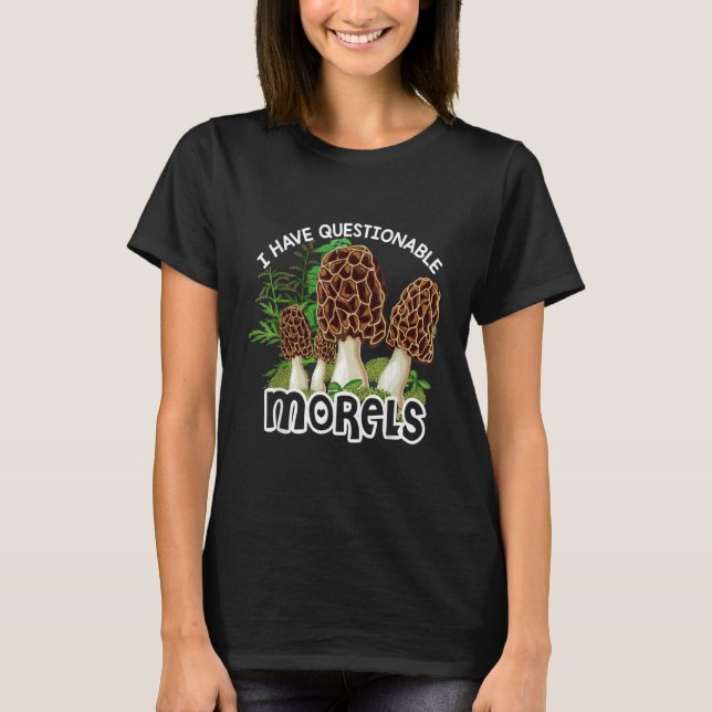 Camiseta I have questionable Morels  Mushroom Hunter Huntin (Anverso)