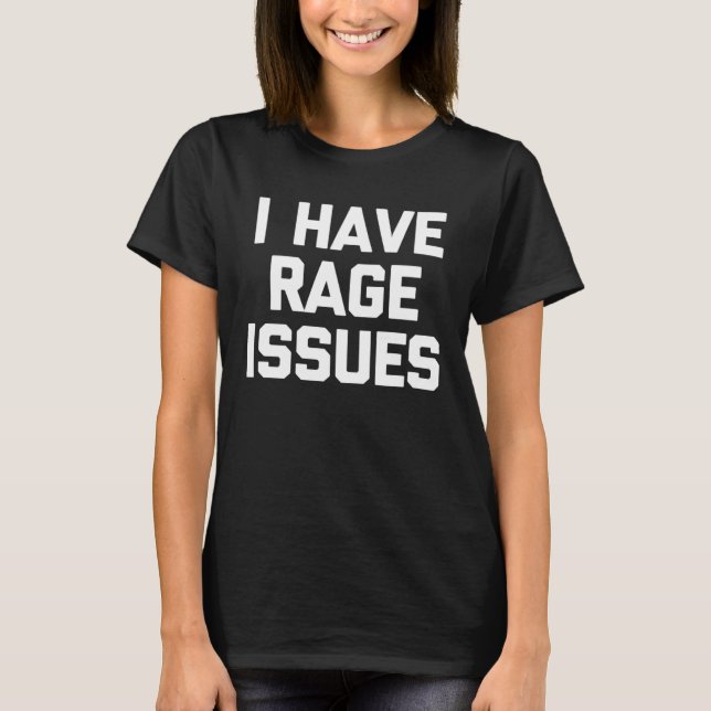 Camiseta I Have Rage Issues Saying Sarcastic Cute Cool (Anverso)