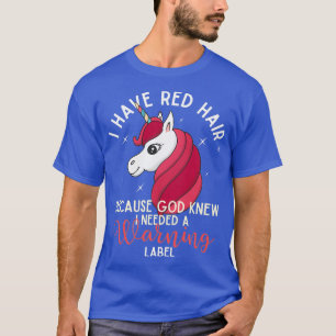 Camiseta I have red hair because God knew I need a warning 