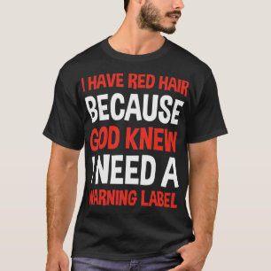 Camiseta I Have Red Hair Because God Knew I Need A Warning 