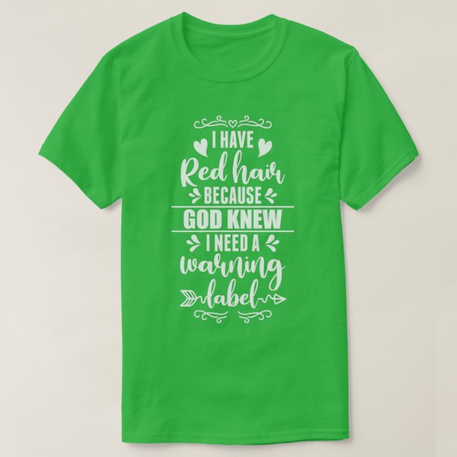 Camiseta I Have Red Hair Because God Knew Redhead Gift (Diseño del anverso)
