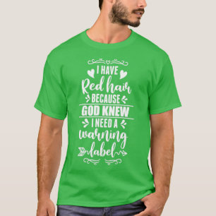 Camiseta I Have Red Hair Because God Knew Redhead Gift