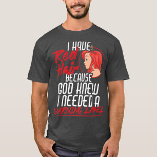 Camiseta I Have Red Hair Because God Knew Warning Redhead P