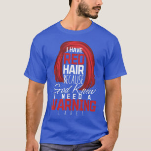 Camiseta I Have Red Hair Because God Knew Warning Redhead T