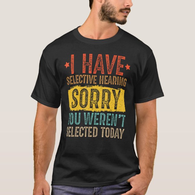 Camiseta I Have Selective Hearing And You Weren t Selected  (Anverso)