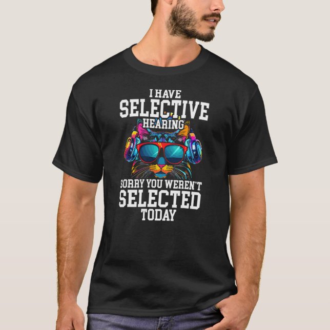 Camiseta I Have Selective Hearing Cool Funny Cat Design Hea (Anverso)