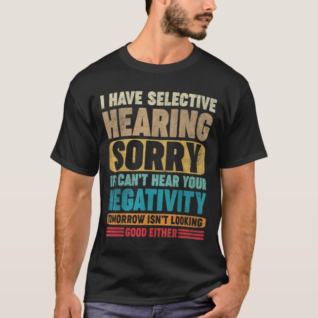 Camiseta I Have Selective Hearing I Can't Hear Your Negativ (Anverso)