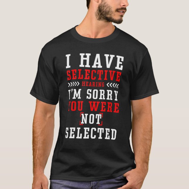 Camiseta I Have Selective Hearing I m Sorry You Were Not Se (Anverso)
