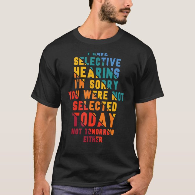 Camiseta I Have Selective Hearing I m Sorry You Were Not Se (Anverso)