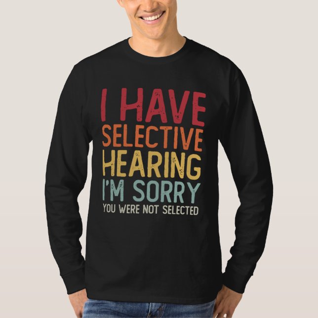 Camiseta I Have Selective Hearing Sorry You Were Not Select (Anverso)