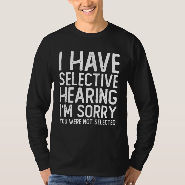 Camiseta I Have Selective Hearing Sorry You Were Not Select (Anverso)