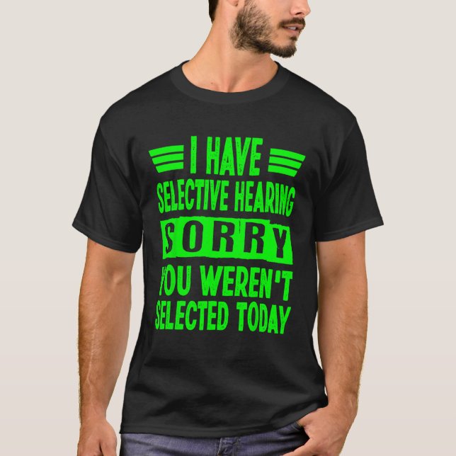 Camiseta I Have Selective Hearing You Weren t Selected Toda (Anverso)