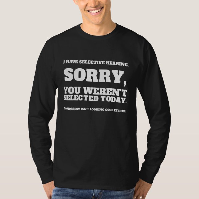 Camiseta I Have Selective Hearing, You Weren't Selected_1 (Anverso)