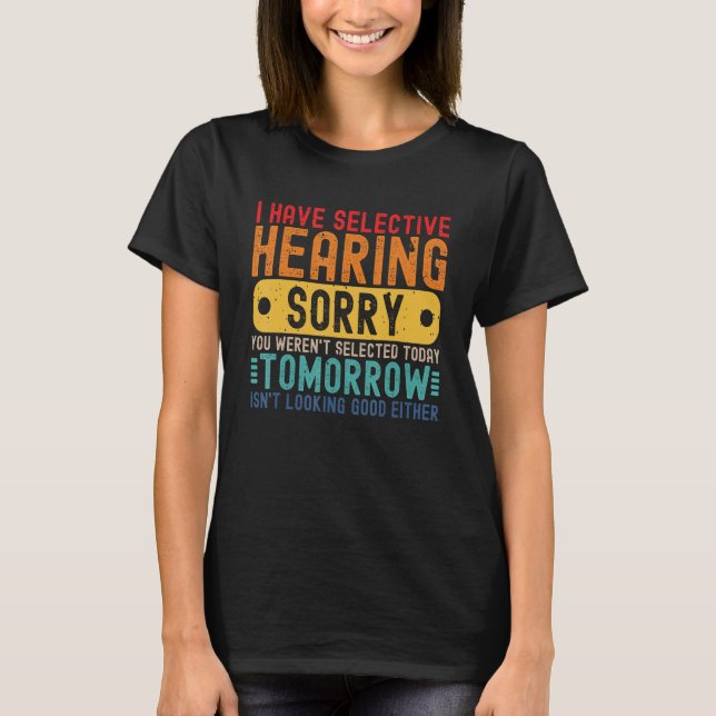 Camiseta I Have Selective Hearing You Weren't Selected Toda (Anverso)