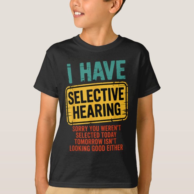 Camiseta I Have Selective Hearing You Werent Selected Today (Anverso)