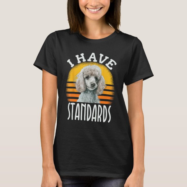 Camiseta I Have Standards Poodle  Standard Poodle (Anverso)