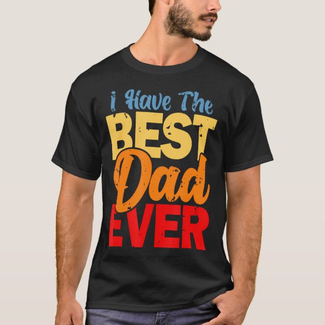 Camiseta I Have The Best Dad Ever Happy Best Dad (Anverso)