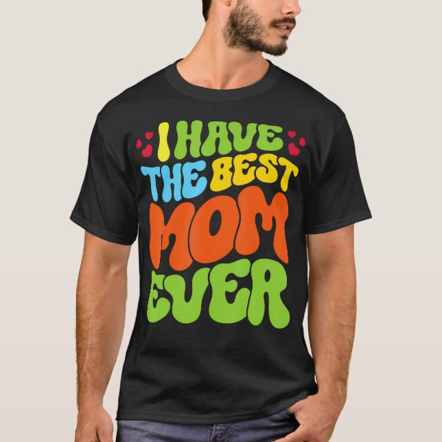 Camiseta I Have The Best Mom Ever Groovy Style Tee For Man  (Anverso)