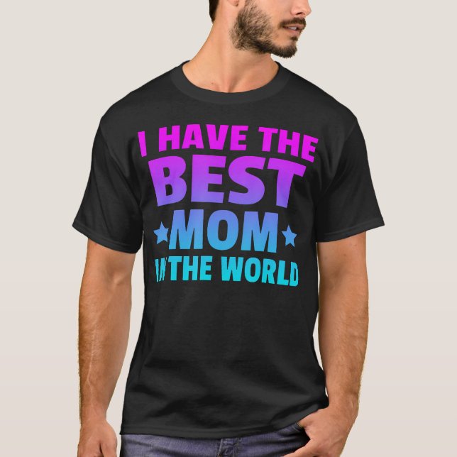 Camiseta I Have The Best Mom In The World Best Mom Ever Mot (Anverso)