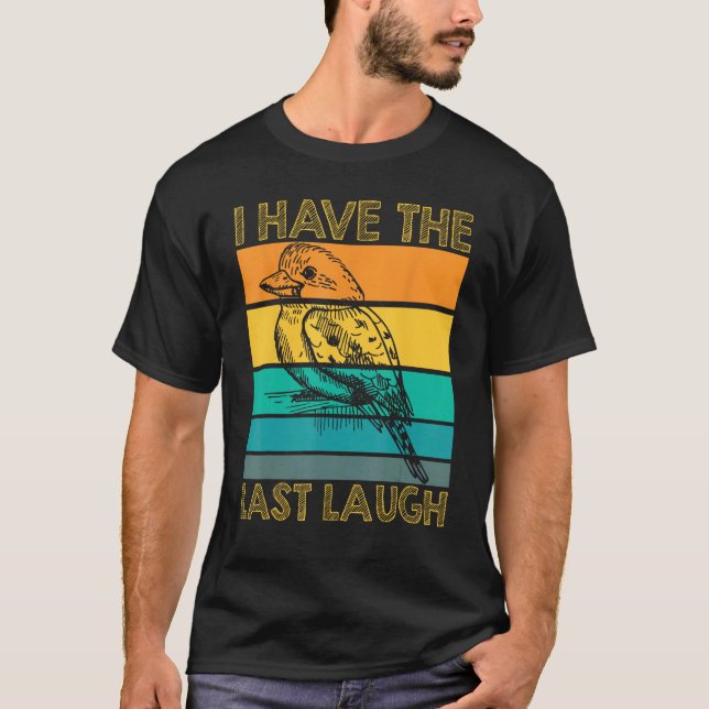 Camiseta I Have The Last Laugh Kookaburra Bird (Anverso)