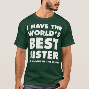Camiseta I Have The World's Best Sister Funny  For Siblings