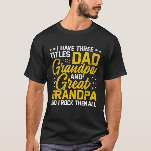 Camiseta I Have Three Titles Dad And Grandpa And Great Gran (Anverso)