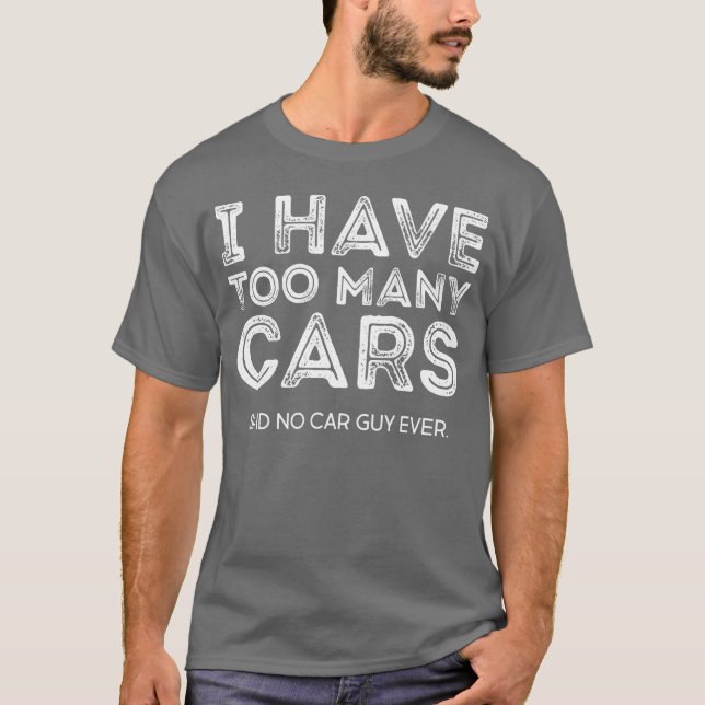 Camiseta I have to many cars said no car guy ever retro (Anverso)