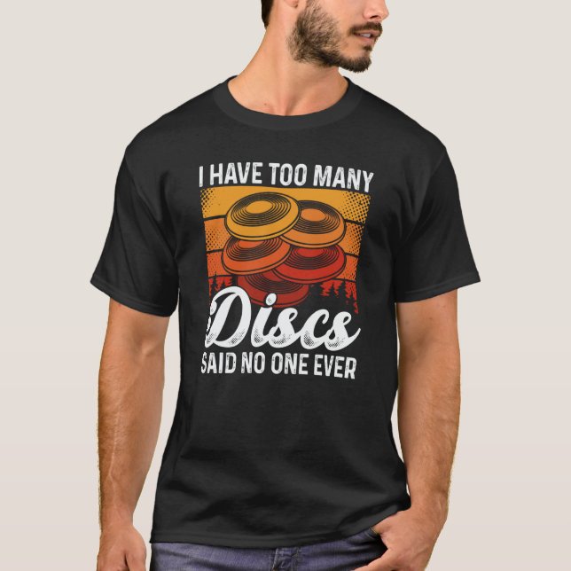 Camiseta I Have Too Many Discs Said No One Ever Ultimate Fr (Anverso)