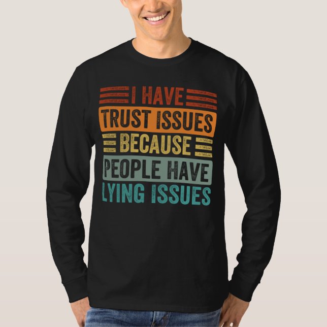 Camiseta I Have Trust Issues Because People Have Lying Issu (Anverso)