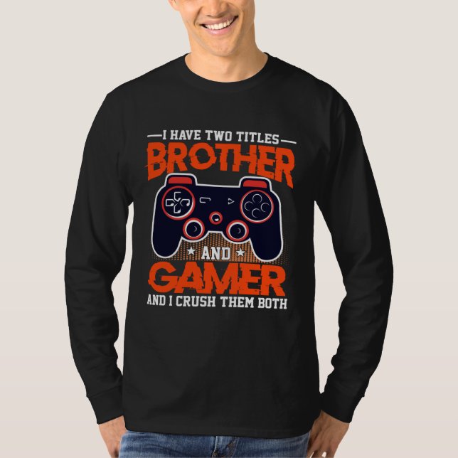 Camiseta I Have Two Titles Brother And Gamer And I Crush Th (Anverso)