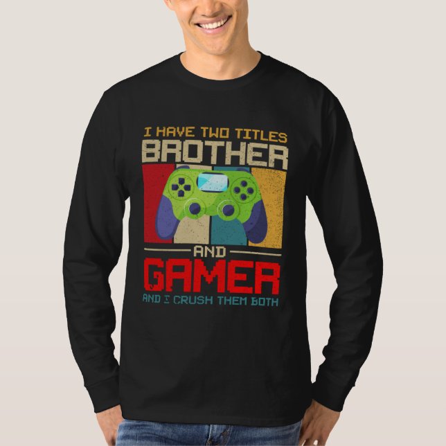 Camiseta I Have Two Titles Brother And Gamer And I Crush Th (Anverso)