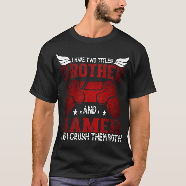 Camiseta I Have Two Titles Brother and Gamer – Funny Gaming (Anverso)