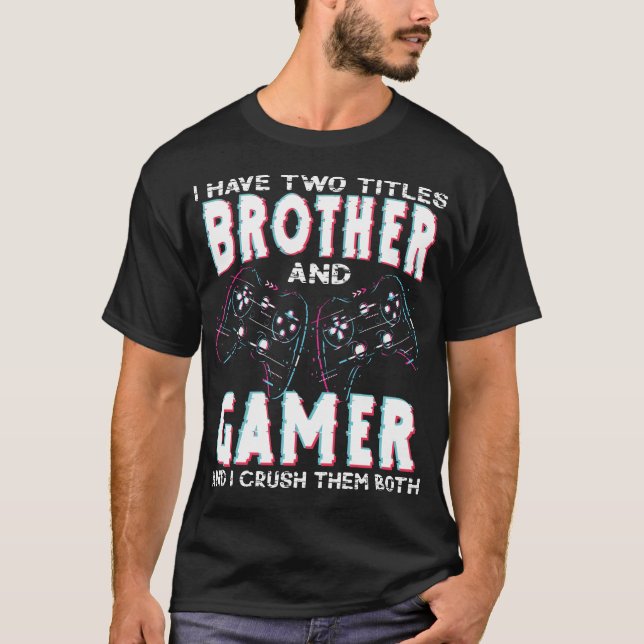 Camiseta I Have Two Titles Brother and Gamer – Funny Gaming (Anverso)