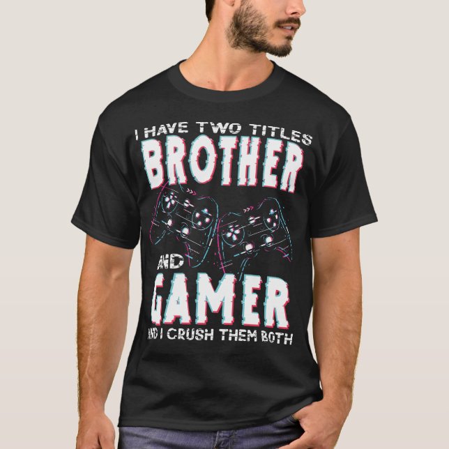 Camiseta I Have Two Titles Brother and Gamer Funny Gaming (Anverso)