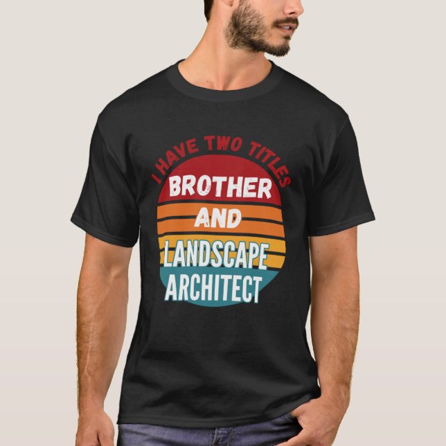 Camiseta I Have Two Titles Brother And Landscape Architect (Anverso)