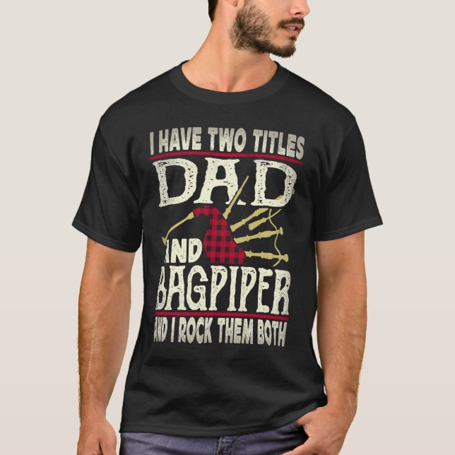 Camiseta I Have Two Titles Dad And Bagpiper Bagpipe Player  (Anverso)