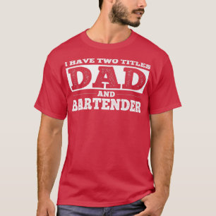 Camiseta I have Two Titles Dad and Bartender 
