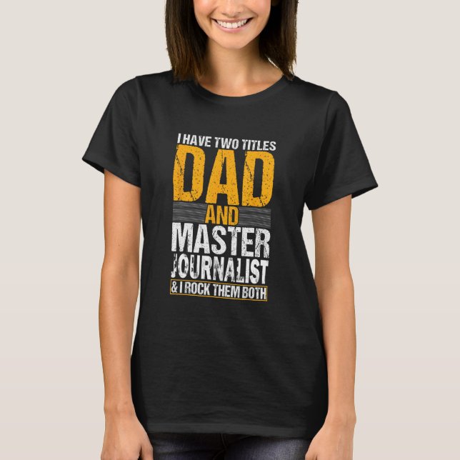 Camiseta I Have Two Titles Dad and Journalist  Journalist (Anverso)