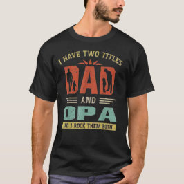 Camiseta I Have Two Titles Dad And Opa Funny Fathers Day