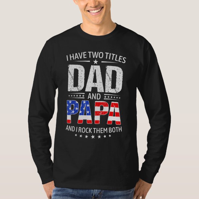 Camiseta I Have Two Titles Dad And Papa   Father s Day Dad (Anverso)