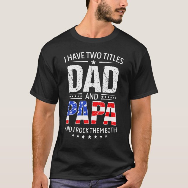 Camiseta I Have Two Titles Dad And Papa   Father s Day Dad (Anverso)