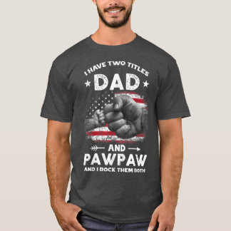 Camiseta I Have Two Titles Dad And Pawpaw Men Vintage Decor