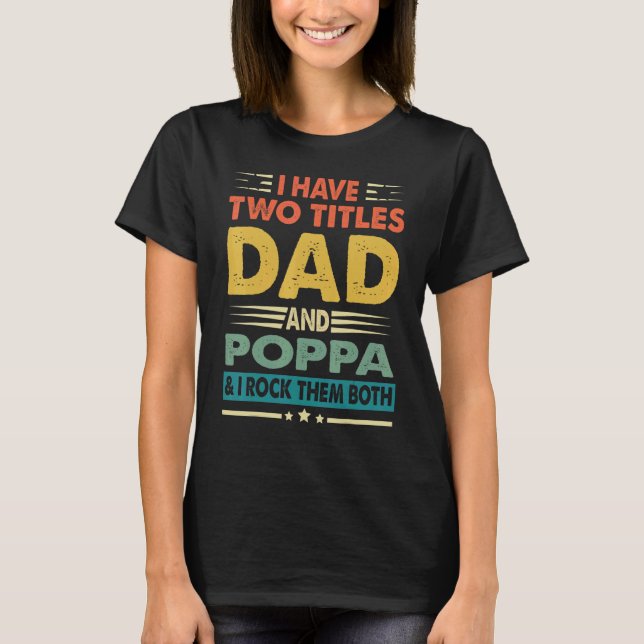 Camiseta I Have Two Titles Dad And Poppa  Fathers Day (Anverso)