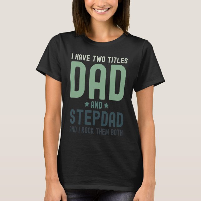 Camiseta I Have Two Titles Dad and Stepdad  Cute Fathers Da (Anverso)